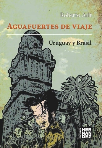 Aguafuertes De Viaje Uruguay Y Brasil - Arlt  Roberto (libro