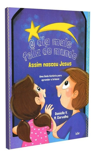 O Dia Mais Feliz do Mundo: Não Aplica, de : Danielle V. M. Carvalho / Ilustrações: Vanessa Alexandre. Série Não aplica, vol. Não Aplica. Editora IDE, capa mole, edição não aplica em português, 2015