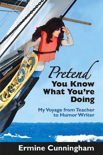 Pretend You Know What You're Doing, De Ermine Rose Cunningham. Editorial Createspace Independent Publishing Platform, Tapa Blanda En Inglés