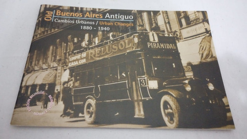 Buenos Aires Antiguo. Cambios Urbanos 1880/1940