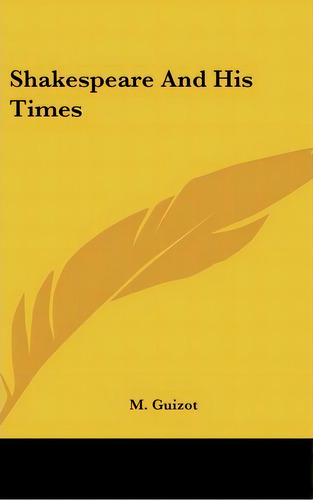 Shakespeare And His Times, De M Francois Guizot. Editorial Kessinger Publishing, Tapa Dura En Inglés