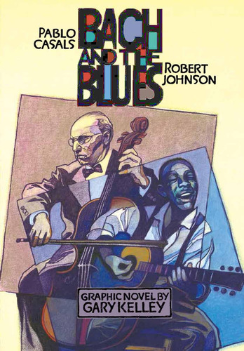 Bach And The Blues: Pablo Casals And Robert Johnson, De Kelley, Gary. Editorial Oem, Tapa Blanda En Inglés