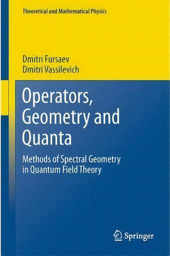 Operators, Geometry And Quanta, De Dmitri Fursaev. Editorial Springer, Tapa Blanda En Inglés