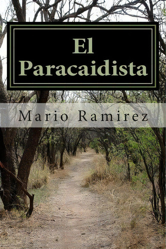 El Paracaidista, De Mr Mario E Ramirez. Editorial Createspace Independent Publishing Platform, Tapa Blanda En Español