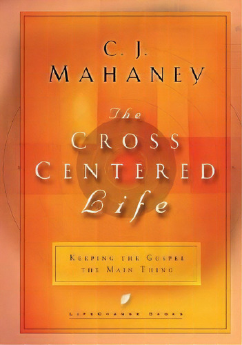The Cross Centered Life : Experience The Power Of The Gospe, De C J Mahaney. Editorial Multnomah Press En Inglés