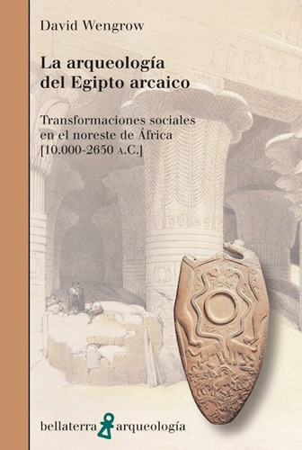 Arqueologia Del Egipto Arcaico,la - Wengrow,david