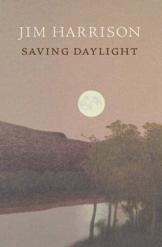 Book : Saving Daylight - Jim Harrison