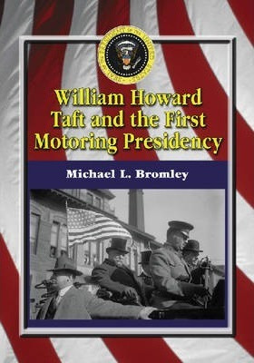 William Howard Taft And The First Motoring Presidency, 19...