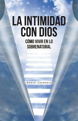 La Intimidad Con Dios, De Daniel Casanova. Editorial Westbow Press, Tapa Blanda En Español