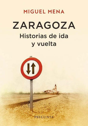 Zaragoza. Historias De Ida Y Vuelta, De Miguel Mena. Editorial Pregunta Ediciones En Español
