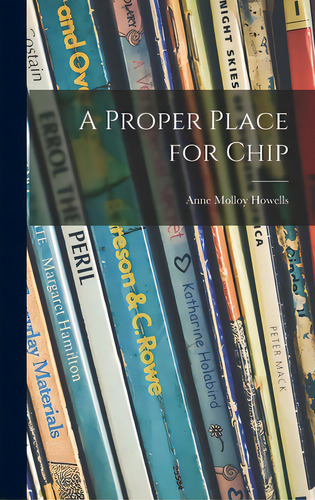 A Proper Place For Chip, De Howells, Anne Molloy 1907-1999. Editorial Hassell Street Pr, Tapa Dura En Inglés