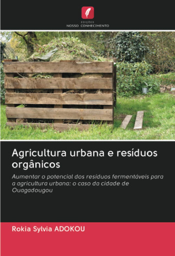 Agricultura Urbana E Resíduos Orgânicos: Aumentar O Potencia