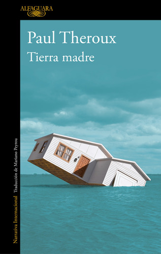Tierra Madre, de Theroux, Paul. Serie Alfaguara Editorial Alfaguara, tapa blanda en español, 2018
