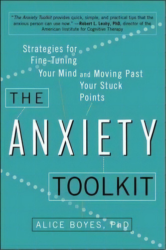 The Anxiety Toolkit, De Alice Boyes Ph D. Editorial Penguin Putnam Inc, Tapa Blanda En Inglés