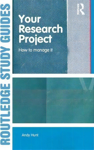 Your Research Project: How To Manage It, De Andy Hunt. Routledge Study Guides, Vol. 1. Editorial Taylor Francis Ltd, Tapa Blanda En Inglés