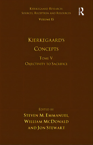 Volume 15, Tome V: Kierkegaard's Concepts: Objectivity To Sacrifice, De Emmanuel, Steven M.. Editorial Routledge, Tapa Blanda En Inglés