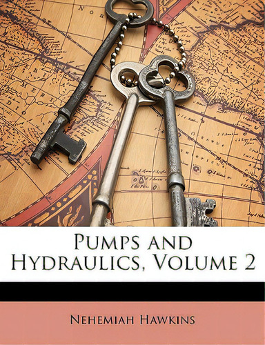 Pumps And Hydraulics, Volume 2, De Hawkins, Nehemiah., Vol. 2. Editorial Nabu Pr, Tapa Blanda En Inglés