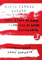Comprar Con Hilos De Seda. 40 Poemas De Amor, De María Teresa Espasa