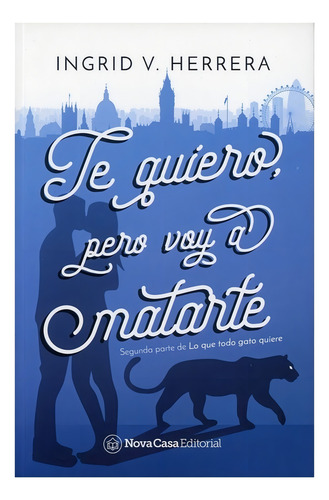 Te Quiero, Pero Voy A Matarte: Segunda Parte De Lo Que Todo