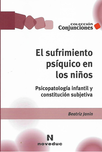 El Sufrimiento Psiquico En Los Niños (2Da.Edicion) Conjunciones, de Janin, Beatriz. Editorial Novedades educativas, tapa blanda en español, 2010