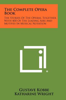 Libro The Complete Opera Book: The Stories Of The Operas,...