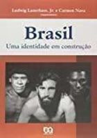 Livro Brasil. Uma Identidade Em Construção - Ludwig Lauerhass Jr. & Carmen Nava (organizadores) [2007]