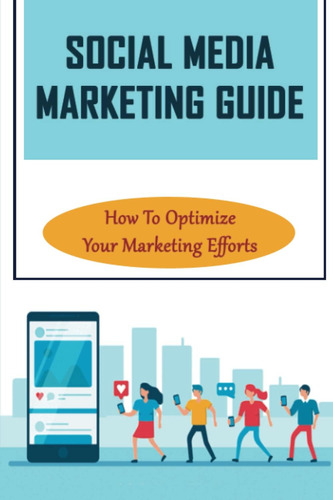 Libro: Social Media Marketing Guide: How To Optimize Your Ma