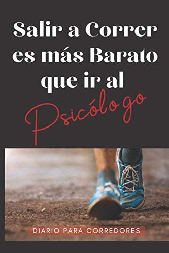 Libro: Salir A Correr Es Más Barato Que Ir Al Psicólogo Para