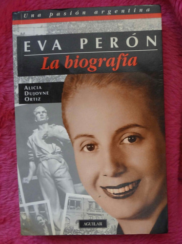 Eva Peron La Biografía De Alicia Dujovne Ortiz