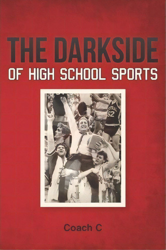 The Darkside Of High School Sports, De Antonio Carnovale. Editorial Createspace Independent Publishing Platform, Tapa Blanda En Inglés