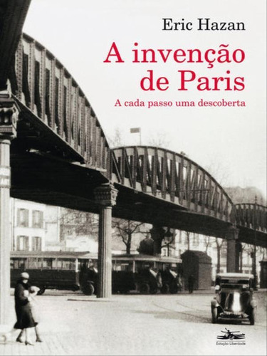 A Invenção De Paris, De Hazan, Eric. Editora Estação Liberdade, Capa Mole, Edição 1ª Edição - 2017 Em Português