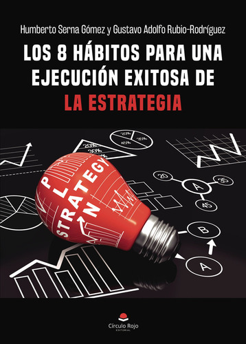 Los 8 hábitos para una ejecución exitosa de la estrategia, de Serna Gomez Humberto.. Editorial Grupo Editorial Círculo Rojo SL, tapa blanda en español