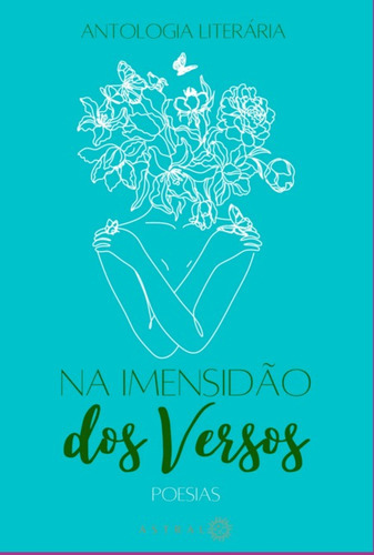 Na Imensidão Dos Versos: Poesias, De A Astral. Série Não Aplicável, Vol. 1. Editora Clube De Autores, Capa Mole, Edição 1 Em Português, 2022