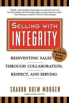 Selling With Integrity - Sharon Drew Morgen