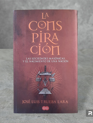 Libro La Conspiración; Las Sociedades Masónicas Y El Nacim..