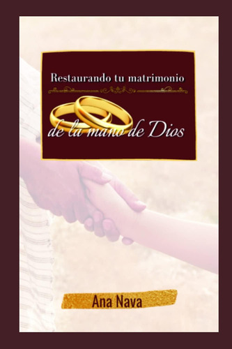 Libro: Restaurando Tu Matrimonio De La Mano De Dios: El Libr