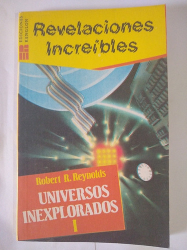Universos Inexplorados - Robert R. Reynolds - Ed. Renglon