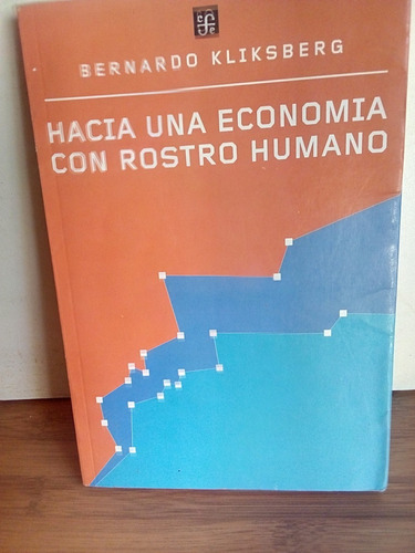 Hacia Una Economía Con Rostro Humano - Bernardo Kliksberg.