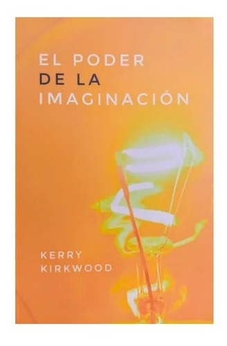 El Poder De La Imaginacion - Kerry Kirkwood