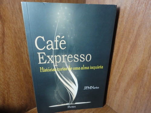 Café Expresso - Histórias Curtas De Uma Alma Inquieta