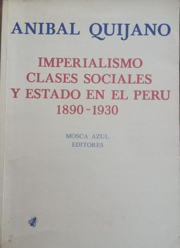 Imperialismo Clases Y Estado Perú 1890/1930 - Aníbal Quijano