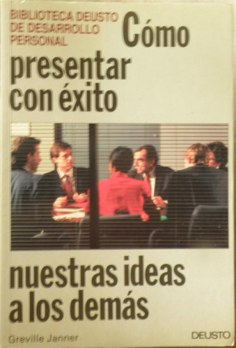 Cómo Presentar Con Éxito Ntras. Ideas A Los Demás / Deusto