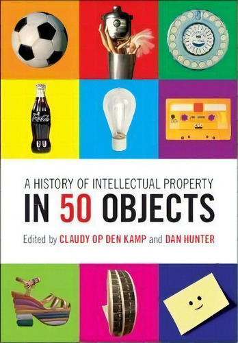 A History Of Intellectual Property In 50 Objects, De Claudy Op Den Kamp., Vol. 1. Editorial Cambridge University Press, Tapa Dura En Inglés