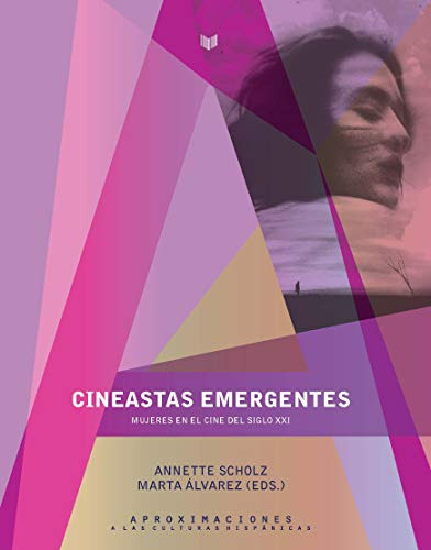 Cineastas Emergentes: Mujeres En El Cine Del Siglo Xxi/annet