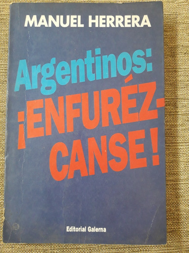 Argentinos Enfurézcanse - Manuel Herrera - Ed. Galerna