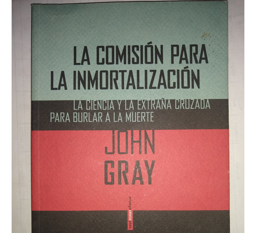 La Comisión Para La Inmortalización - John Gray