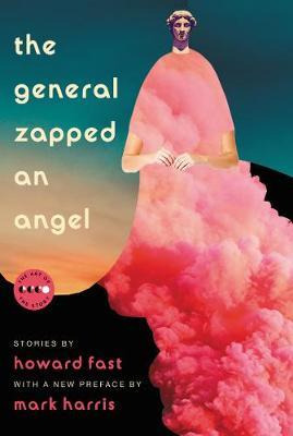 The General Zapped An Angel : Stories - Howard Fast