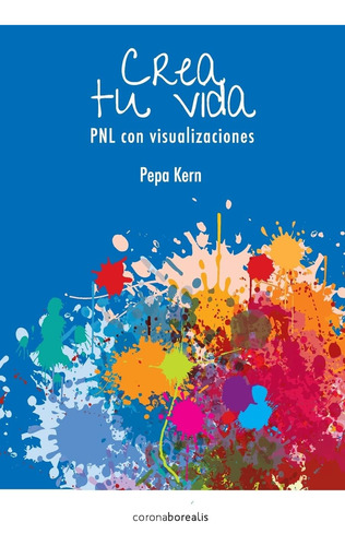 Libro: Crea Tu Vida: Pnl Con Visualizaciones (spanish Editio