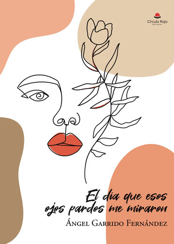 El Día Que Esos Ojos Pardos Me Miraron, De Garrido Fernández Ángel.. Grupo Editorial Círculo Rojo Sl, Tapa Blanda En Español
