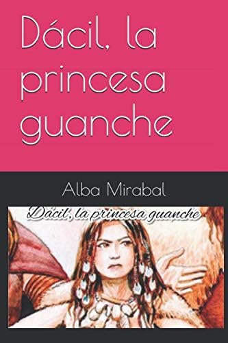 Libro: Dácil, La Princesa Guanche (spanish Edition)